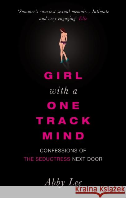 Girl with a One-Track Mind : Confessions of the Seductress Next Door Abby Lee 9780091912406  - książka