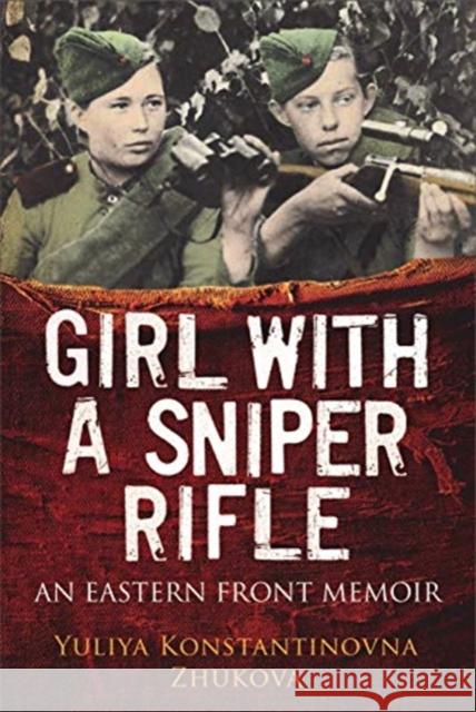 Girl With a Sniper Rifle: An Eastern Front Memoir Yulia Zhukova 9781784383985 Greenhill Books - książka