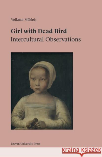 Girl with Dead Bird: Intercultural Observations Volkmar Muhleis   9789462701373 Leuven University Press - książka