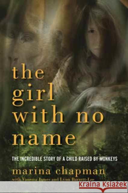 Girl with No Name: The Incredible Story of a Child Raised by Monkeys Chapman, Marina 9781605985459 Pegasus Books - książka