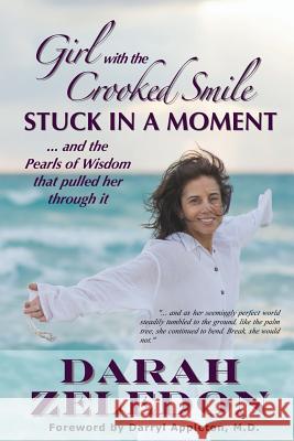 Girl with the Crooked Smile: Stuck In A Moment ... and the Pearls of Wisdom that pulled her through it Zeledon, Darah 9780988465626 Sterling Publishing Group - książka