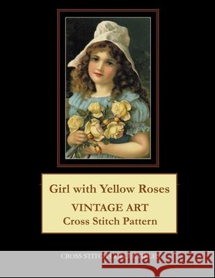 Girl with Yellow Roses: Vintage Art Cross Stitch Pattern Cross Stitch Collectibles Kathleen George 9781985070967 Createspace Independent Publishing Platform - książka