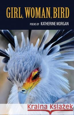 Girl, Woman, Bird Katherine Morgan 9781646627981 Finishing Line Press - książka