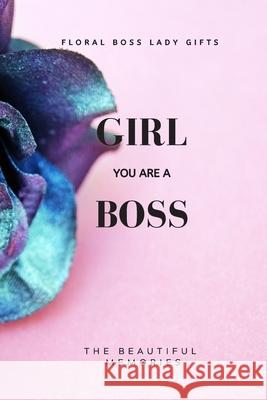 Girl You Are A Boss: Floral Boss Lady Gifts The Beautiful Memories 9781658631648 Independently Published - książka