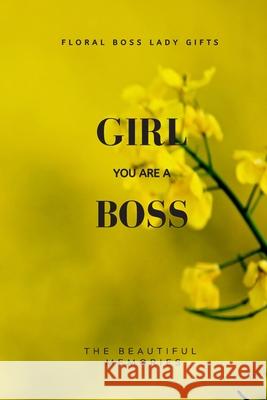 Girl You Are A Boss: Floral Boss Lady Gifts The Beautiful Memories 9781658633338 Independently Published - książka