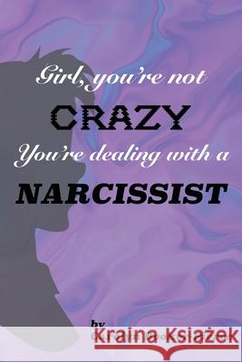 Girl, You're Not Crazy. You're Dealing With a Narcissist Carolyn Booker-Pierce 9781950719402 J Merrill Publishing Inc - książka