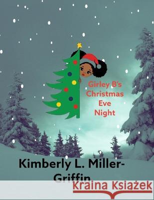 Girley B's Christmas Eve Kimberly L Miller-Griffin 9798365717824 Independently Published - książka