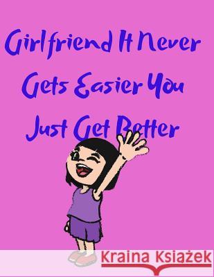 Girlfriend It Never Gets Easier You Just Get Better Katherine Binney 9781097800681 Independently Published - książka