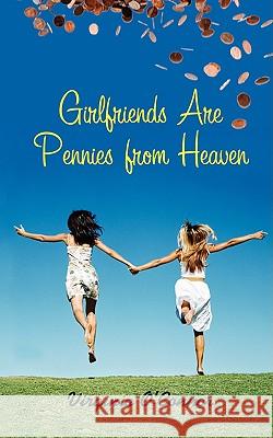 Girlfriends Are Pennies From Heaven Virginia O'Connor 9781438938745 Authorhouse - książka