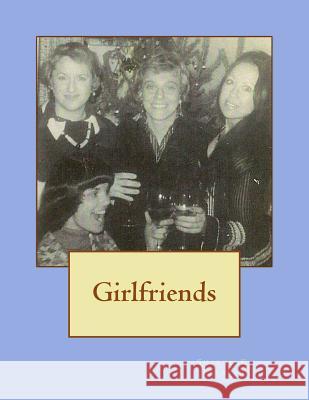 Girlfriends: Friendships, Poetry, Songs and Other Essentials That Sustain Me Sharon K. Ferrett 9781511628297 Createspace - książka