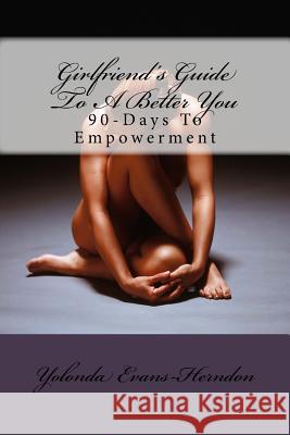 Girlfriend's Guide To A Better You: 90-Days To Empowerment Evans-Herndon, Yolonda 9781537187013 Createspace Independent Publishing Platform - książka