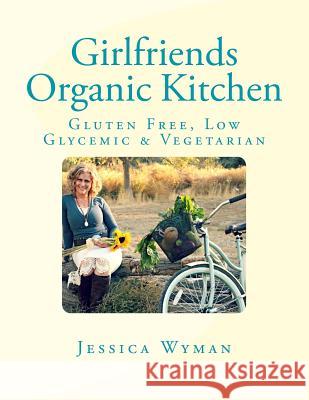 Girlfriends Organic Kitchen Jessica Wyman 9781481947374 Createspace - książka