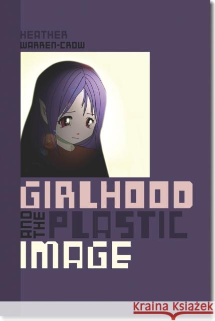 Girlhood and the Plastic Image Heather Warren Crow 9781611685749 Oxbow Books - książka