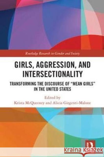 Girls, Aggression, and Intersectionality: Transforming the Discourse of Mean Girls in the United States McQueeney, Krista 9781138059313 Routledge Research in Gender and Society - książka
