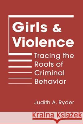 Girls and Violence : Tracing the Roots of Criminal Behavior Judith A. Ryder 9781588268389 Lynne Rienner Publishers - książka