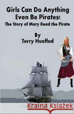 Girls Can Do Anything: Even be Pirates Hueffed, Terry J. 9781489581167 Createspace - książka