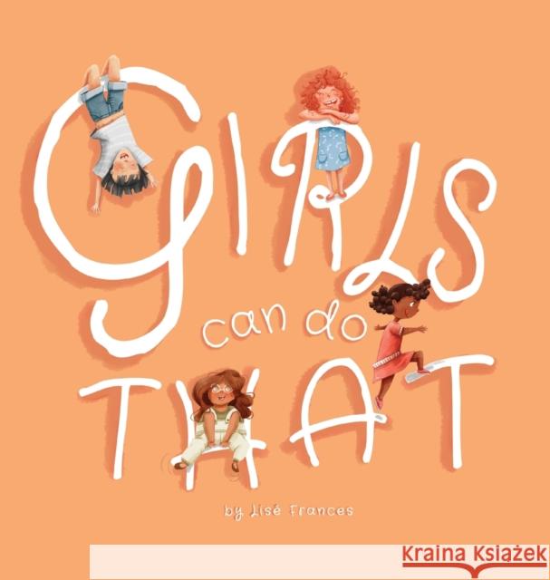Girls Can Do That: Thinking outside gender stereotypes Lise Frances 9780648590361 Mabel Media - książka
