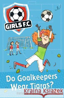 Girls FC 1: Do Goalkeepers Wear Tiaras? Helena Pielichaty   9781406383324 Walker Books Ltd - książka