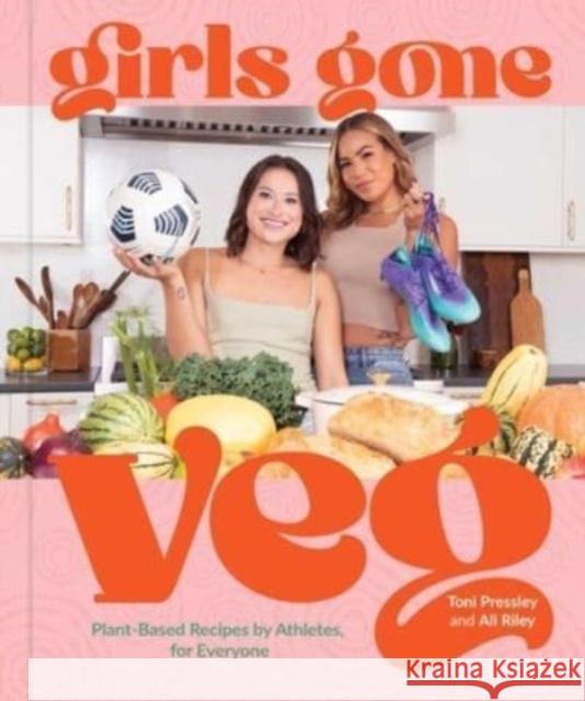 Girls Gone Veg: Plant-Based Recipes by Athletes, for Everyone Ali Riley 9781524876937 Andrews McMeel Publishing - książka