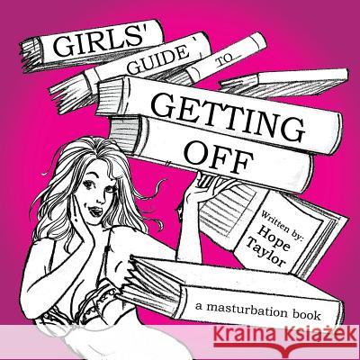 Girls' Guide to Getting Off: A Masturbation Book Hope Taylor 9781491845158 Authorhouse - książka