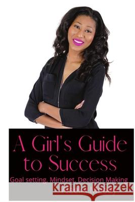 Girl's Guide to Success: Goal setting mindset and decision making Moody, Aleeka 9781716957956 Lulu.com - książka