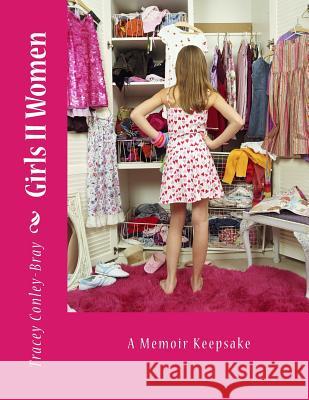 Girls II Women: A Memoir Keepsake Tracey Conley-Bray 9781481960731 Createspace Independent Publishing Platform - książka