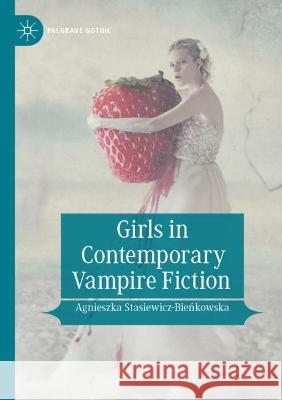 Girls in Contemporary Vampire Fiction Agnieszka Stasiewicz-Bieńkowska 9783030717469 Springer International Publishing - książka