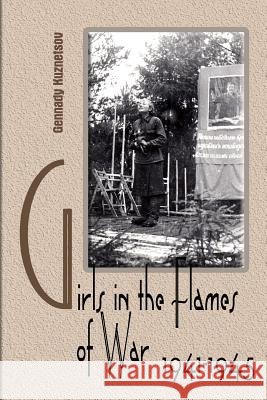 Girls in the flames of war Kuznetsov, Gennady Tikhonovich 9781533438706 Createspace Independent Publishing Platform - książka
