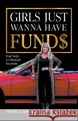 Girls Just Wanna Have Fund$: Four Steps to Financial Freedom Monica Allen   9781544535746 Lioncrest Publishing - książka