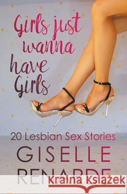 Girls Just Wanna Have Girls: 20 Lesbian Sex Stories Giselle Renarde 9781393665380 Draft2digital - książka