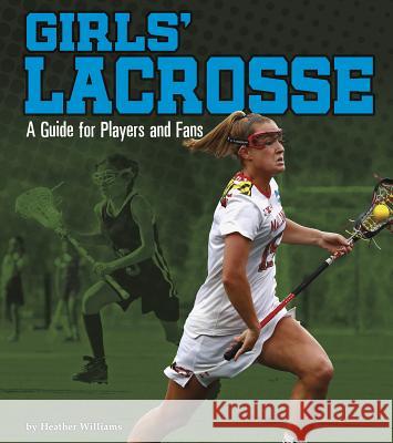Girls' Lacrosse: A Guide for Players and Fans Heather Williams 9781543574609 Capstone Press - książka