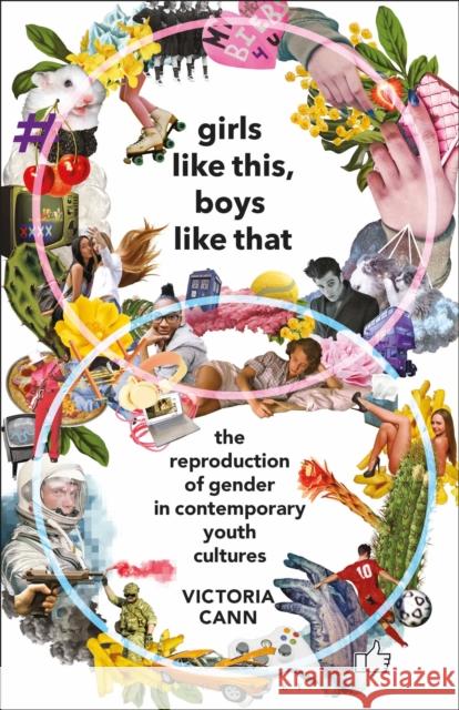 Girls Like This, Boys Like That: The Reproduction of Gender in Contemporary Youth Cultures Victoria Cann Angela Smith Claire Nally 9781350144361 Bloomsbury Academic - książka