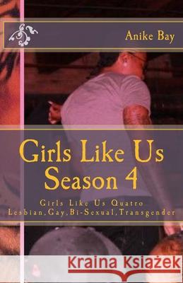 Girls Like Us! Season 4: Girls Like Us Quatro Anike Bay, Kenyon Scott, Robert Blau 9781441437853 Createspace Independent Publishing Platform - książka