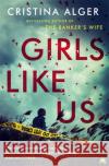 Girls Like Us: Sunday Times Crime Book of the Month and New York Times bestseller Cristina Alger 9781529351699 Hodder & Stoughton