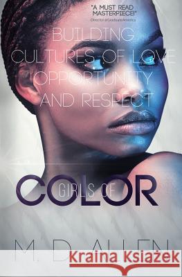 Girls of C.O.L.O.R.: Building Cultures of Love, Opportunity, and Respect Malcolm D. Allen 9781072249764 Independently Published - książka