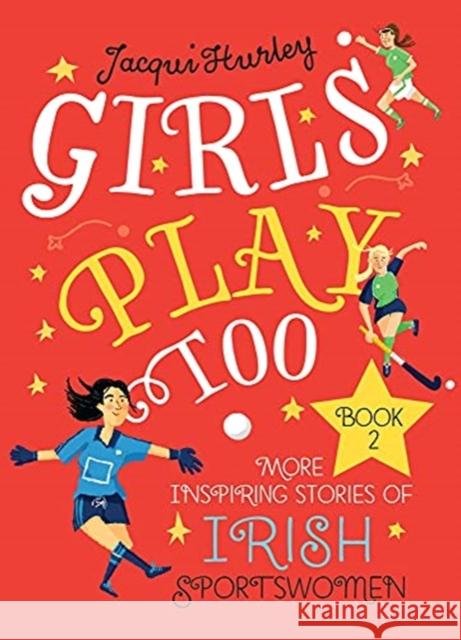 Girls Play Too Book 2: More Inspiring Stories of Irish Sportswomen Jacqui Hurley 9781785374081 Merrion Press - książka