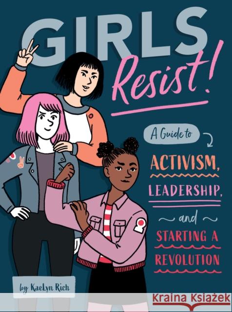 Girls Resist!: A Guide to Activism, Leadership, and Starting a Revolution Kaelyn Rich 9781683690597 Quirk Books - książka