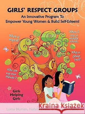 Girls' Respect Groups: An Innovative Program to Empower Young Women & Build Self-Esteem Lorna Blumen 9780981058900 Lorna Blumen - książka