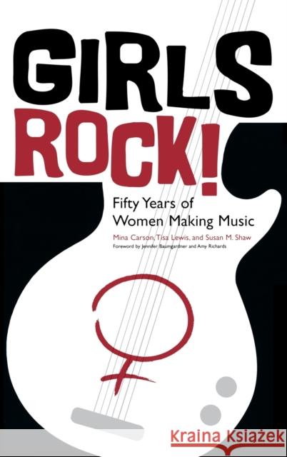 Girls Rock!: Fifty Years of Women Making Music Carson, Mina 9780813123103 University Press of Kentucky - książka