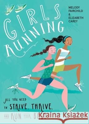 Girls Running: All You Need to Strive, Thrive, and Run Your Best Melody Fairchild Elizabeth Carey 9781948007184 VeloPress - książka