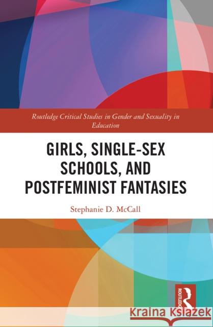 Girls, Single-Sex Schools, and Postfeminist Fantasies Stephanie McCall 9781032239217 Routledge - książka