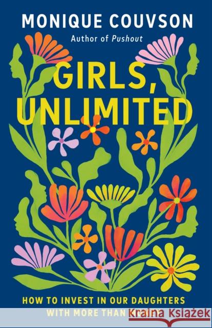 Girls, Unlimited: How to Invest in Our Daughters with More Than Money Monique Couvson 9781620979471 New Press - książka