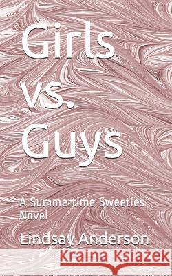 Girls vs. Guys: A Summertime Sweeties Novel Lindsay Anderson 9781798660591 Independently Published - książka