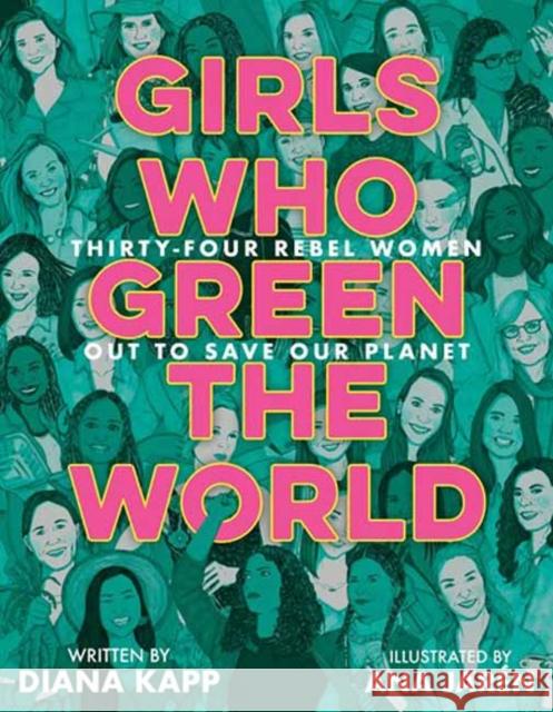 Girls Who Green the World: Thirty-Four Rebel Women Out to Save Our Planet Kapp, Diana 9780593428054 Delacorte Press - książka