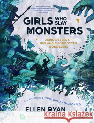 Girls Who Slay Monsters: Daring Tales of Ireland’s Forgotten Goddesses Ellen Ryan 9780008538972 HarperCollins Publishers - książka