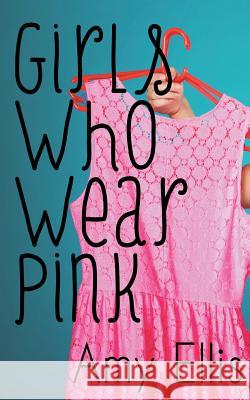 Girls Who Wear Pink Amy Ellis 9781500494490 Createspace - książka