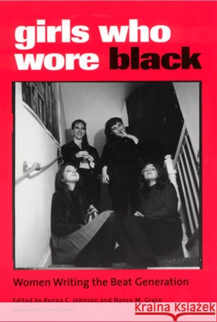 Girls Who Wore Black : Women Writing the Beat Generation Ronna Johnson Nancy M. Grace Ann Charters 9780813530659 Rutgers University Press - książka