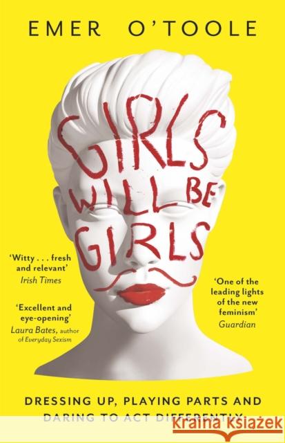 Girls Will Be Girls: Dressing Up, Playing Parts and Daring to Act Differently Emer O'Toole 9781409148746 Orion Publishing Co - książka