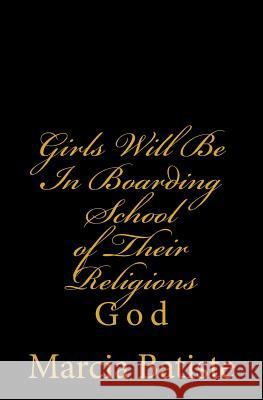 Girls Will Be In Boarding School of Their Religions: God Batiste, Marcia 9781496182876 Createspace - książka
