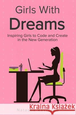 Girls With Dreams: Inspiring Girls to Code and Create in the New Generation Ravinand, Natasha 9781979390989 Createspace Independent Publishing Platform - książka